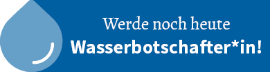 Button: Werden Sie noch heute Wasserbotschafter!